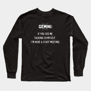 Gemini Zodiac signs quote - If you see me talking to myself I am having a staff meeting Long Sleeve T-Shirt